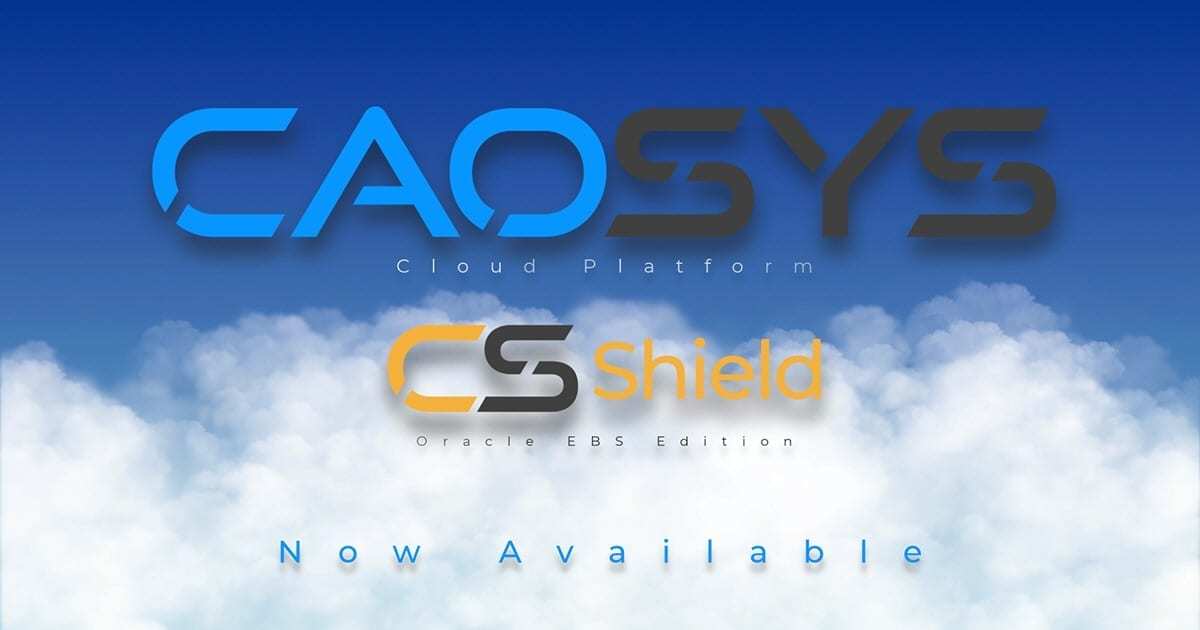 CS Shield – Oracle EBS Edition – Now Available